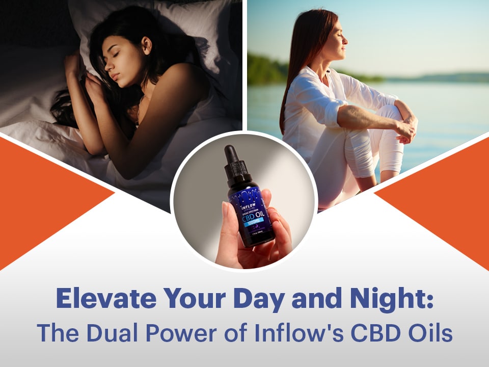 Elevate Your Day and Night: The Dual Power of Inflow's CBD Oils