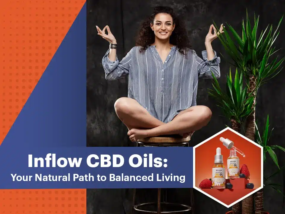 Inflow CBD Oils: Your Natural Path to Balanced Living