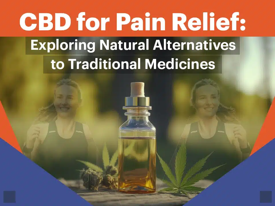 CBD for Pain Relief: Exploring Natural Alternatives to Traditional Medicines